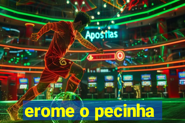 erome o pecinha